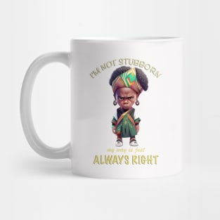 Character I'm Not Stubborn My Way Is Just Always Right Cute Adorable Funny Quote Mug